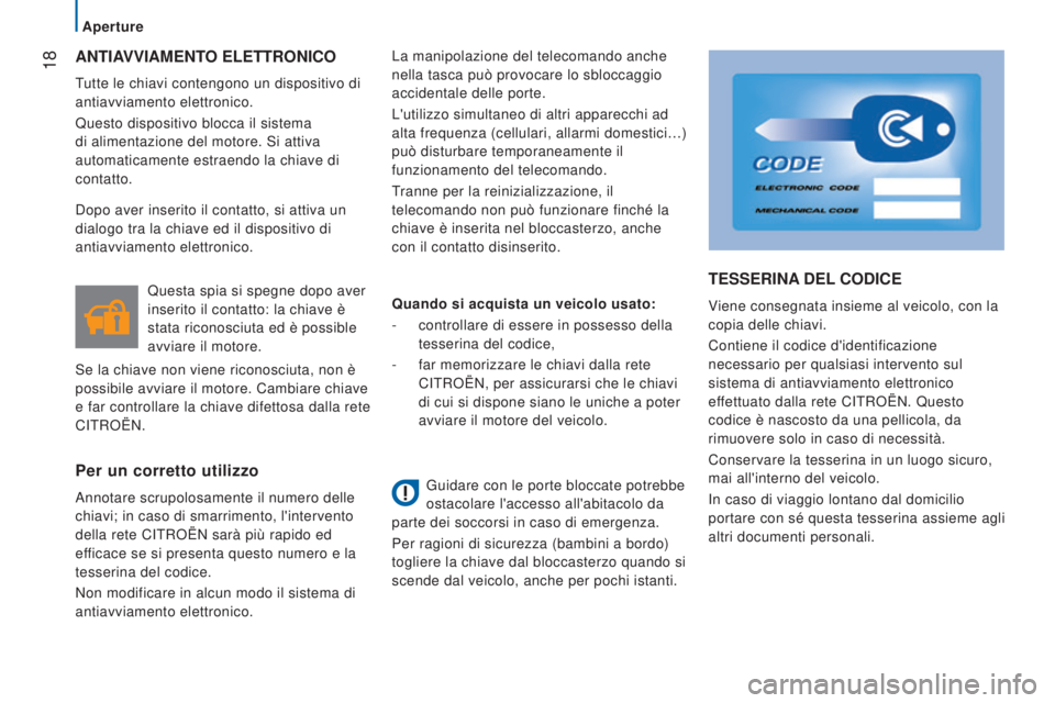 CITROEN JUMPER 2016 Libretti Di Uso E manutenzione (in Italian) 18
jumper_it_Chap02_Pret-a-Partir_ed01-2015
ANTIAVVIAMENTO ELETTRONICO
Tutte le chiavi contengono un dispositivo di
antiavviamento elettronico.
Questo dispositivo blocca il sistema
di alimentazione CITROEN JUMPER 2016 Libretti Di Uso E manutenzione (in Italian) 18
jumper_it_Chap02_Pret-a-Partir_ed01-2015
ANTIAVVIAMENTO ELETTRONICO
Tutte le chiavi contengono un dispositivo di
antiavviamento elettronico.
Questo dispositivo blocca il sistema
di alimentazione