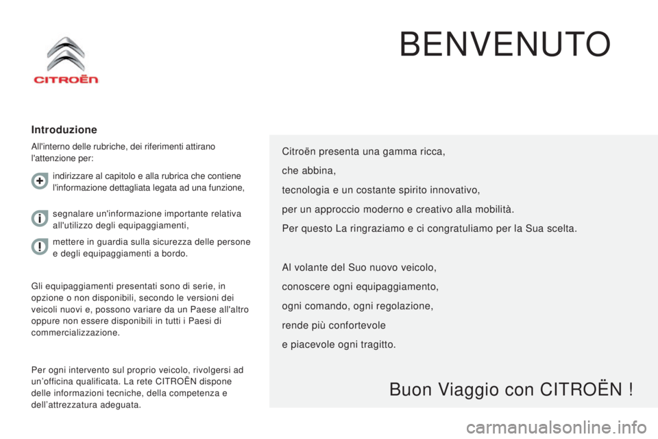 CITROEN JUMPER 2016  Libretti Di Uso E manutenzione (in Italian) jumper_it_Chap00a_Sommaire_ed01-2015
BENVENUTO
Introduzione
All'interno delle rubriche, dei riferimenti attirano 
l'attenzione per: 
Per ogni intervento sul proprio veicolo, rivolgersi ad 
un