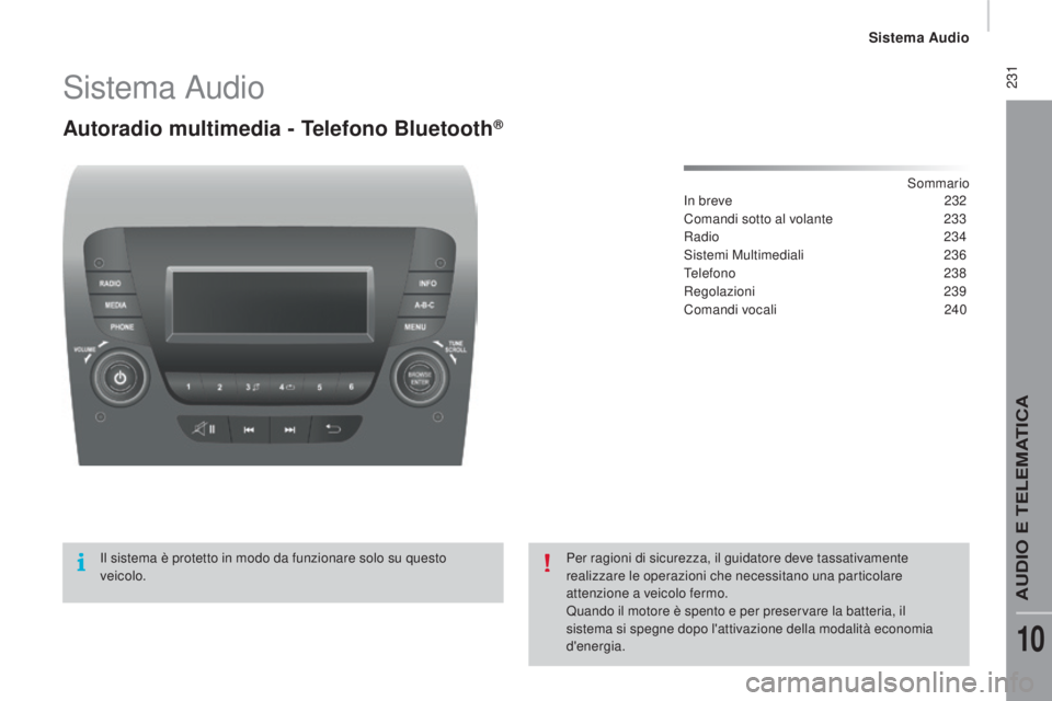 CITROEN JUMPER 2016 Libretti Di Uso E manutenzione (in Italian) 231
jumper_it_Chap10b_Autoradio-Fiat-4_ed01-2015
Sistema Audio
Autoradio multimedia - Telefono Bluetooth®
Sommario
In breve
2 32
Comandi sotto al volante
2
33
Radio
234
Sistemi Multimediali
CITROEN JUMPER 2016 Libretti Di Uso E manutenzione (in Italian) 231
jumper_it_Chap10b_Autoradio-Fiat-4_ed01-2015
Sistema Audio
Autoradio multimedia - Telefono Bluetooth®
Sommario
In breve
2 32
Comandi sotto al volante
2
33
Radio
234
Sistemi Multimediali