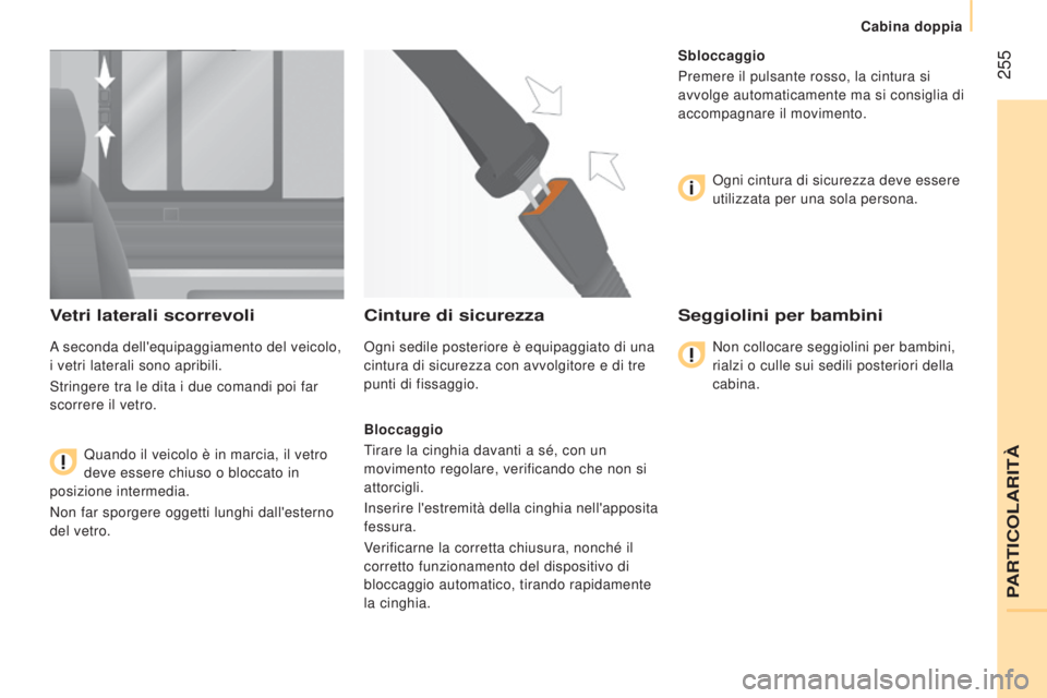 CITROEN JUMPER 2016 Libretti Di Uso E manutenzione (in Italian) 255
jumper_it_Chap11_Particularites_ed01-2015
Vetri laterali scorrevoli
A seconda dell'equipaggiamento del veicolo,
i vetri laterali sono apribili.
Stringere tra le dita i due comandi poi far
s CITROEN JUMPER 2016 Libretti Di Uso E manutenzione (in Italian) 255
jumper_it_Chap11_Particularites_ed01-2015
Vetri laterali scorrevoli
A seconda dell'equipaggiamento del veicolo,
i vetri laterali sono apribili.
Stringere tra le dita i due comandi poi far
s