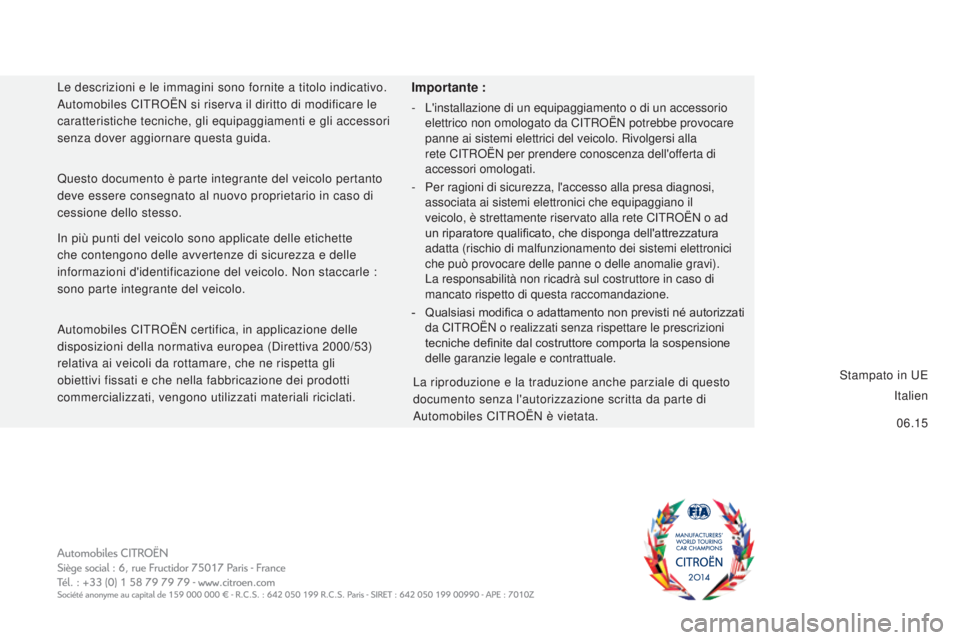 CITROEN JUMPER 2016 Libretti Di Uso E manutenzione (in Italian) 06.15
jumper_it_Chap12_couv-fin_ed01-2015
Importante :
- L'installazione di un equipaggiamento o di un accessorio
elettrico non omologato da CITROËN potrebbe provocare
panne ai sistemi elettric CITROEN JUMPER 2016 Libretti Di Uso E manutenzione (in Italian) 06.15
jumper_it_Chap12_couv-fin_ed01-2015
Importante :
- L'installazione di un equipaggiamento o di un accessorio
elettrico non omologato da CITROËN potrebbe provocare
panne ai sistemi elettric