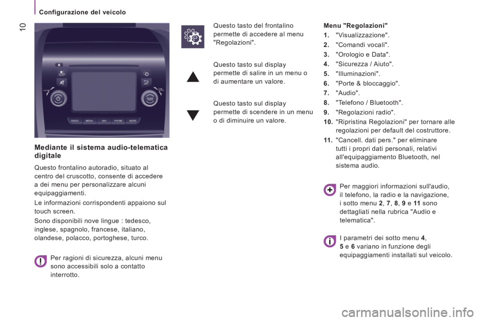 CITROEN JUMPER 2016 Libretti Di Uso E manutenzione (in Italian)
Configurazione del veicolo
10
Mediante il sistema audio-telematica
digitale
Questo frontalino autoradio, situato al
centro del cruscotto, consente di accedere
a dei me CITROEN JUMPER 2016 Libretti Di Uso E manutenzione (in Italian)
Configurazione del veicolo
10
Mediante il sistema audio-telematica
digitale
Questo frontalino autoradio, situato al
centro del cruscotto, consente di accedere
a dei me