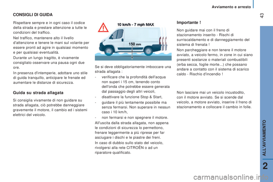 CITROEN JUMPER 2016 Libretti Di Uso E manutenzione (in Italian) 43
jumper_it_Chap02_Pret-a-Partir_ed01-2015
CONSIGLI DI GUIDA
Rispettare sempre e in ogni caso il codice
della strada e prestare attenzione a tutte le
condizioni del traffico.
Nel traffico, mantene CITROEN JUMPER 2016 Libretti Di Uso E manutenzione (in Italian) 43
jumper_it_Chap02_Pret-a-Partir_ed01-2015
CONSIGLI DI GUIDA
Rispettare sempre e in ogni caso il codice
della strada e prestare attenzione a tutte le
condizioni del traffico.
Nel traffico, mantene