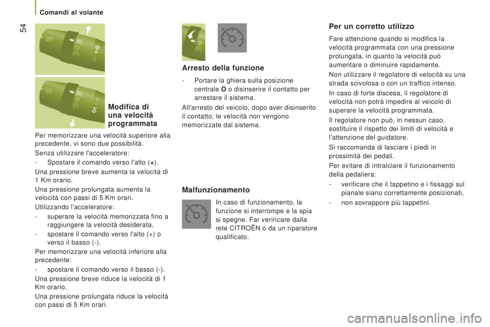 CITROEN JUMPER 2016 Libretti Di Uso E manutenzione (in Italian) 54
jumper_it_Chap03_Ergo-et-confort_ed01-2015
Per memorizzare una velocità superiore alla
precedente, vi sono due possibilità.
Senza utilizzare l'acceleratore:
-
Spostare il comando verso l CITROEN JUMPER 2016 Libretti Di Uso E manutenzione (in Italian) 54
jumper_it_Chap03_Ergo-et-confort_ed01-2015
Per memorizzare una velocità superiore alla
precedente, vi sono due possibilità.
Senza utilizzare l'acceleratore:
-
Spostare il comando verso l
