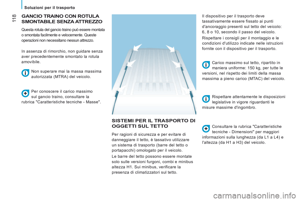 CITROEN JUMPER 2015  Libretti Di Uso E manutenzione (in Italian)  118
   Soluzioni  per  il  trasporto   
JUMPER-PAPIER_IT_CHAP06_ACCESSOIRES_ED01-2014
 SISTEMI PER IL TRASPORTO DI 
OGGETTI SUL TETTO   Consultare la rubrica "Caratteristiche 
tecniche - Dimensioni&#
