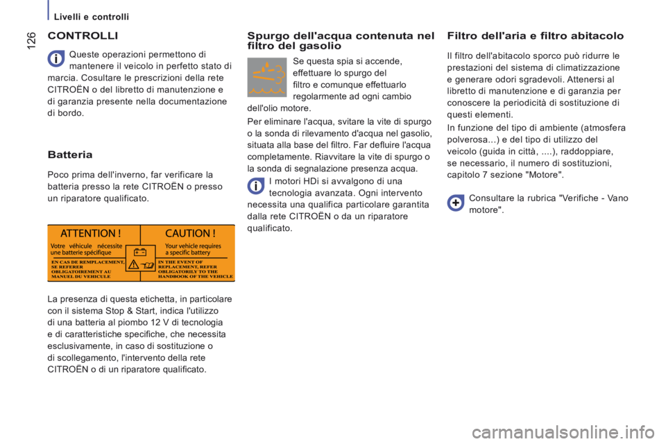 CITROEN JUMPER 2015 Libretti Di Uso E manutenzione (in Italian) Livelli e controlli
126
JUMPER-PAPIER_IT_CHAP07_VERIFICATIONS_ED01-2014
La presenza di questa etichetta, in particolare
con il sistema Stop & Start, indica lutilizzo
di una batteria al pio CITROEN JUMPER 2015 Libretti Di Uso E manutenzione (in Italian) Livelli e controlli
126
JUMPER-PAPIER_IT_CHAP07_VERIFICATIONS_ED01-2014
La presenza di questa etichetta, in particolare
con il sistema Stop & Start, indica lutilizzo
di una batteria al pio