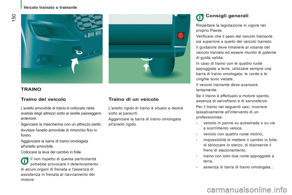 CITROEN JUMPER 2015 Libretti Di Uso E manutenzione (in Italian) Veicolo trainato o trainante
150
JUMPER-PAPIER_IT_CHAP08_AIDE RAPIDE_ED01-2014
TRAINO
Traino del veicolo
L'anello amovibile di traino è collocato nella
scatola degli attrezzi s CITROEN JUMPER 2015 Libretti Di Uso E manutenzione (in Italian) Veicolo trainato o trainante
150
JUMPER-PAPIER_IT_CHAP08_AIDE RAPIDE_ED01-2014
TRAINO
Traino del veicolo
L'anello amovibile di traino è collocato nella
scatola degli attrezzi s