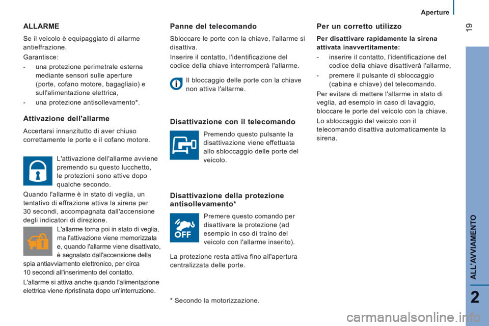 CITROEN JUMPER 2015  Libretti Di Uso E manutenzione (in Italian) 19
2
   Aperture   
ALLAVVIAMENTO
JUMPER-PAPIER_IT_CHAP02_PRET A  PARTIR_ED01-2014
  Panne  del  telecomando 
 Sbloccare le porte con la chiave, l'allarme si 
disattiva. 
 Inserire il contatto, l
