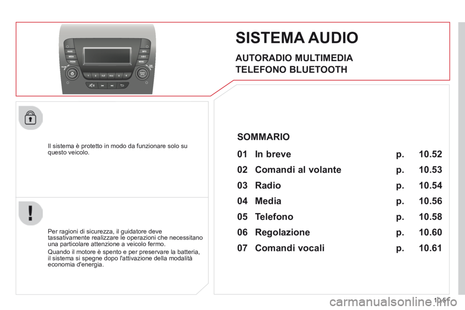CITROEN JUMPER 2015 Libretti Di Uso E manutenzione (in Italian) 10.51
JUMPER-PAPIER_IT_CHAP10B_AUTORADIO_FIAT-4_ED01-2014
SISTEMA AUDIO
AUTORADIO MULTIMEDIA
TELEFONO BLUETOOTH
Il sistema è protetto in modo da funzionare solo su questo veicolo.
CITROEN JUMPER 2015 Libretti Di Uso E manutenzione (in Italian) 10.51
JUMPER-PAPIER_IT_CHAP10B_AUTORADIO_FIAT-4_ED01-2014
SISTEMA AUDIO
AUTORADIO MULTIMEDIA
TELEFONO BLUETOOTH
Il sistema è protetto in modo da funzionare solo su questo veicolo.