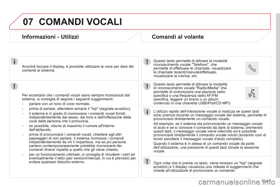 CITROEN JUMPER 2015  Libretti Di Uso E manutenzione (in Italian) 07
10.61
JUMPER-PAPIER_IT_CHAP10B_AUTORADIO_FIAT-4_ED01-2014
 COMANDI  VOCALI 
      Informazioni  -  Utilizzi 
  Per accertarsi che i comandi vocali siano sempre riconosciuti dal sistema, si consigli