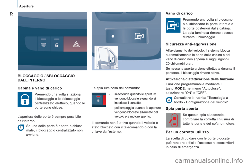 CITROEN JUMPER 2015  Libretti Di Uso E manutenzione (in Italian) 22
   Aperture   
JUMPER-PAPIER_IT_CHAP02_PRET A  PARTIR_ED01-2014
 BLOCCAGGIO / SBLOCCAGGIO DALLINTERNO 
  Spia  porta  aperta 
 Se questa spia si accende, 
controllare la corretta chiusura di 
tutt