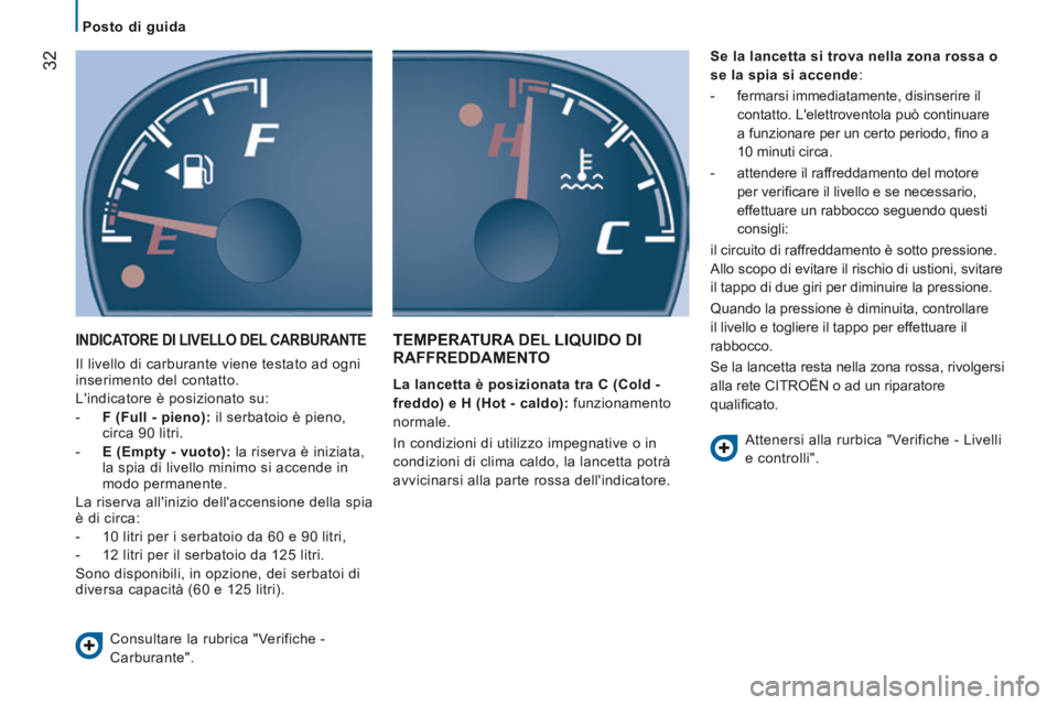 CITROEN JUMPER 2015  Libretti Di Uso E manutenzione (in Italian)    Posto  di  guida   
32
JUMPER-PAPIER_IT_CHAP02_PRET A  PARTIR_ED01-2014
 INDICATORE DI LIVELLO DEL CARBURANTE 
 Il livello di carburante viene testato ad ogni 
inserimento del contatto. 
 Lindicat