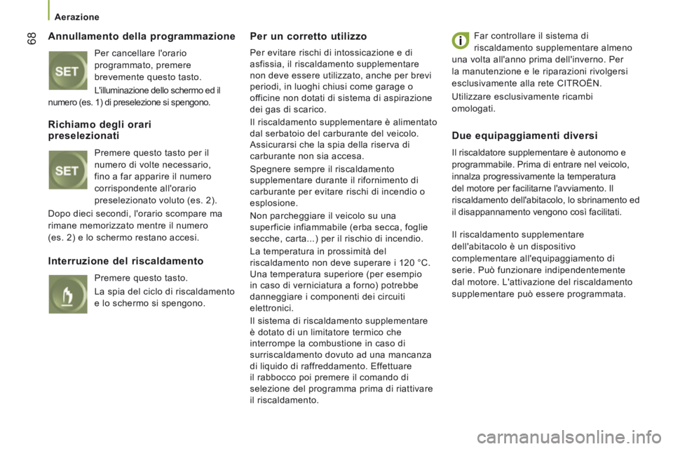CITROEN JUMPER 2015  Libretti Di Uso E manutenzione (in Italian)    Aerazione   
68
JUMPER-PAPIER_IT_CHAP03_ERGO ET CONFORT_ED01-2014
  Annullamento  della  programmazione 
 Per cancellare lorario 
programmato, premere 
brevemente questo tasto. 
 Lilluminazione d