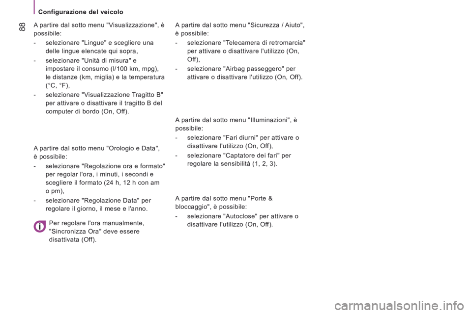 CITROEN JUMPER 2015 Libretti Di Uso E manutenzione (in Italian) Configurazione del veicolo
88
JUMPER-PAPIER_IT_CHAP04_TECHNOLOGIE A BORD_ED01-2014
A partire dal sotto menu "Sicurezza / Aiuto",
è possibile:
- selezionare "Telecamera di retroma CITROEN JUMPER 2015 Libretti Di Uso E manutenzione (in Italian) Configurazione del veicolo
88
JUMPER-PAPIER_IT_CHAP04_TECHNOLOGIE A BORD_ED01-2014
A partire dal sotto menu "Sicurezza / Aiuto",
è possibile:
- selezionare "Telecamera di retroma