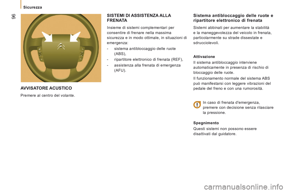 CITROEN JUMPER 2015 Libretti Di Uso E manutenzione (in Italian) 96
Sicurezza
JUMPER-PAPIER_IT_CHAP05_SECURITE_ED01-2014
AVVISATORE ACUSTICO
Premere al centro del volante.
Sistema antibloccaggio delle ruote e ripartitore elettronico di frenata
Siste CITROEN JUMPER 2015 Libretti Di Uso E manutenzione (in Italian) 96
Sicurezza
JUMPER-PAPIER_IT_CHAP05_SECURITE_ED01-2014
AVVISATORE ACUSTICO
Premere al centro del volante.
Sistema antibloccaggio delle ruote e ripartitore elettronico di frenata
Siste