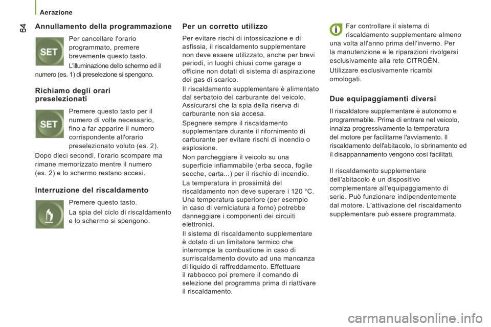 CITROEN JUMPER 2014  Libretti Di Uso E manutenzione (in Italian)    
 
Aerazione  
 
 
 
Annullamento della programmazione 
 
Per cancellare lorario 
programmato, premere 
brevemente questo tasto. 
  Lilluminazione dello schermo ed il 
numero (es. 1) di preselezi