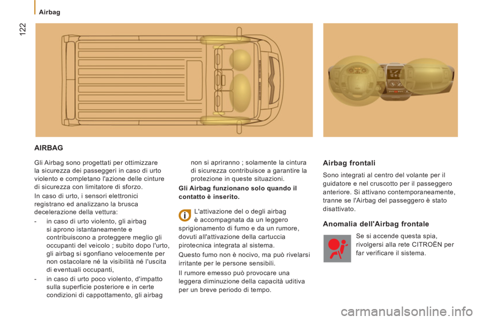 CITROEN JUMPER 2013 Libretti Di Uso E manutenzione (in Italian) 122
Airbag
AIRBAG
Gli Airbag sono progettati per ottimizzare
la sicurezza dei passeggeri in caso di urto
violento e completano lazione delle cinture
di sicurezza con limitatore di s CITROEN JUMPER 2013 Libretti Di Uso E manutenzione (in Italian) 122
Airbag
AIRBAG
Gli Airbag sono progettati per ottimizzare
la sicurezza dei passeggeri in caso di urto
violento e completano lazione delle cinture
di sicurezza con limitatore di s