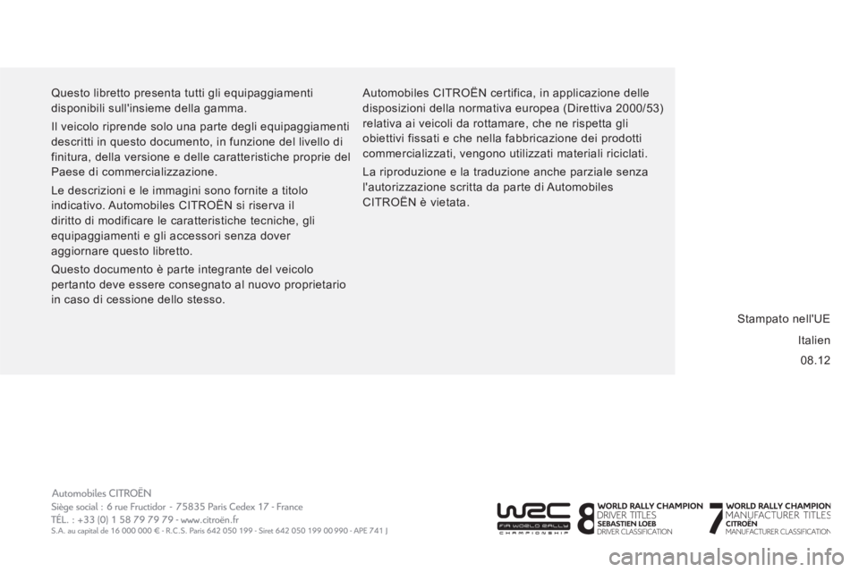 CITROEN JUMPER 2013  Libretti Di Uso E manutenzione (in Italian) 08.12     Questo libretto presenta tutti gli equipaggiamenti 
disponibili sullinsieme della gamma. 
  Il veicolo riprende solo una parte degli equipaggiamenti 
descritti in questo documento, in funzi