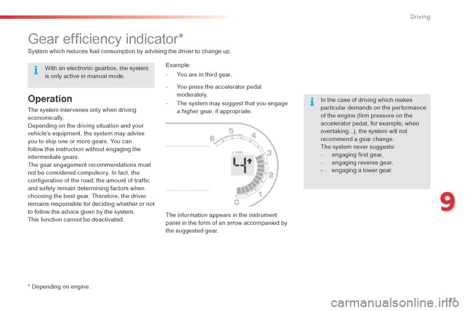 Citroen C3 PICASSO RHD 2014 1.G Owners Manual 127
Gear efficiency indicator*
Operation
The system intervenes only when driving 
economically.
dep
ending on the driving situation and your 
vehicles equipment, the system may advise 
you to skip on