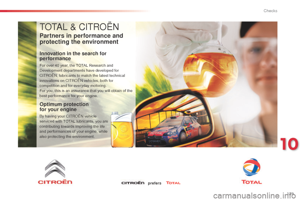 Citroen C3 PICASSO RHD 2014 1.G Owners Guide 139
ToTaL & CITRoËn
Partners in performance and 
protecting the environment
Innovation in the search for 
performance
For over 40 year, the TOTAL Research and development departments have developed f