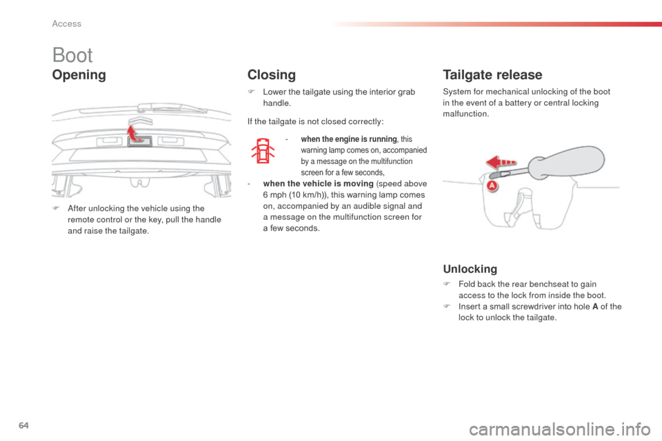 Citroen C3 PICASSO RHD 2014 1.G Repair Manual 64
F  after unlocking the vehicle using the remote control or the key, pull the handle 
and raise the tailgate.
boot
- when the engine is running , this 
warning lamp comes on, accompanied 
by a messa