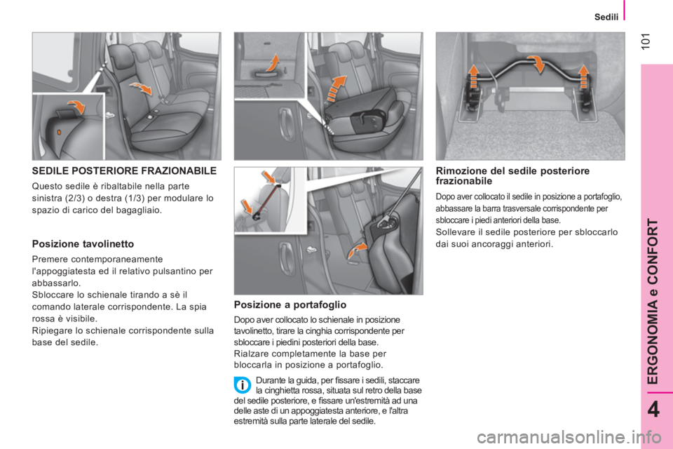 CITROEN NEMO 2014 Libretti Di Uso E manutenzione (in Italian) 101
4
ERGONOMIA e CONFORT
Sedili
SEDILE POSTERIORE FRAZIONABILE
Questo sedile è ribaltabile nella parte
sinistra (2/3) o destra (1/3) per modulare lo
spazio di carico de CITROEN NEMO 2014 Libretti Di Uso E manutenzione (in Italian) 101
4
ERGONOMIA e CONFORT
Sedili
SEDILE POSTERIORE FRAZIONABILE
Questo sedile è ribaltabile nella parte
sinistra (2/3) o destra (1/3) per modulare lo
spazio di carico de