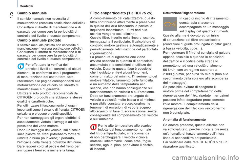 CITROEN NEMO 2014  Libretti Di Uso E manutenzione (in Italian)  172
 
 
 
Controlli  
 
 
 
 
 
 
 
Cambio manuale 
 
Il cambio manuale non necessita di 
manutenzione (nessuna sostituzione dellolio). 
  Consultare il libretto di manutenzione e di 
garanzia per c
