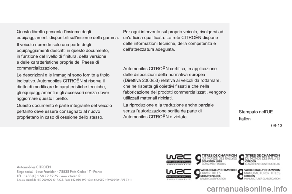 CITROEN NEMO 2014  Libretti Di Uso E manutenzione (in Italian) 08-13
  Questo libretto presenta linsieme degli 
equipaggiamenti disponibili sullinsieme della gamma. 
  Il veicolo riprende solo una parte degli 
equipaggiamenti descritti in questo documento, 
in 