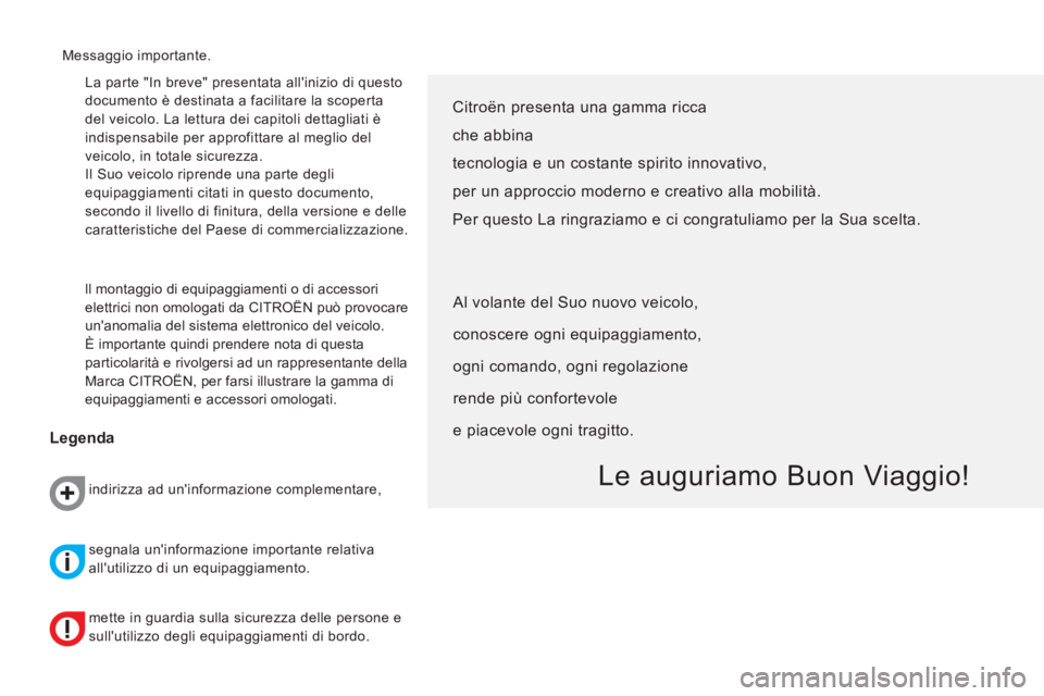 CITROEN NEMO 2014  Libretti Di Uso E manutenzione (in Italian)   La parte "In breve" presentata allinizio di questo 
documento è destinata a facilitare la scoperta 
del veicolo. La lettura dei capitoli dettagliati è 
indispensabile per approfittare al meglio d