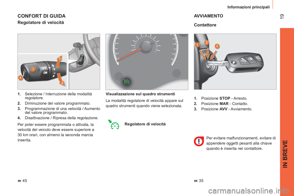 CITROEN NEMO 2014 Libretti Di Uso E manutenzione (in Italian) 19
IN BREVE
Informazioni principali
1.
Posizione STOP
- Arresto.
2.
Posizione MAR
- Contatto.
3.
Posizione AV V
- Avviamento.
Contattore
AVVIAMENTO
Per e CITROEN NEMO 2014 Libretti Di Uso E manutenzione (in Italian) 19
IN BREVE
Informazioni principali
1.
Posizione STOP
- Arresto.
2.
Posizione MAR
- Contatto.
3.
Posizione AV V
- Avviamento.
Contattore
AVVIAMENTO
Per e