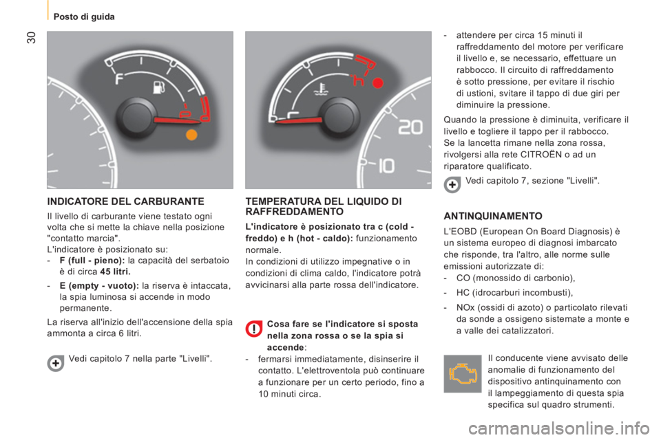 CITROEN NEMO 2014 Libretti Di Uso E manutenzione (in Italian) 30
Posto di guida
INDICATORE DEL CARBURANTE
Il livello di carburante viene testato ogni
volta che si mette la chiave nella posizione
"contatto marcia".
Lindicatore è posizionato CITROEN NEMO 2014 Libretti Di Uso E manutenzione (in Italian) 30
Posto di guida
INDICATORE DEL CARBURANTE
Il livello di carburante viene testato ogni
volta che si mette la chiave nella posizione
"contatto marcia".
Lindicatore è posizionato
