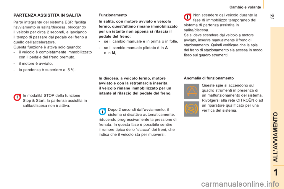 CITROEN NEMO 2014 Libretti Di Uso E manutenzione (in Italian) 55
1
ALLAVVIAMENTO
Cambio e volante
PARTENZA ASSISTITA IN SALITA
Parte integrante del sistema ESP, facilita
lavviamento in salita/discesa, bloccando
il veicolo per circa CITROEN NEMO 2014 Libretti Di Uso E manutenzione (in Italian) 55
1
ALLAVVIAMENTO
Cambio e volante
PARTENZA ASSISTITA IN SALITA
Parte integrante del sistema ESP, facilita
lavviamento in salita/discesa, bloccando
il veicolo per circa