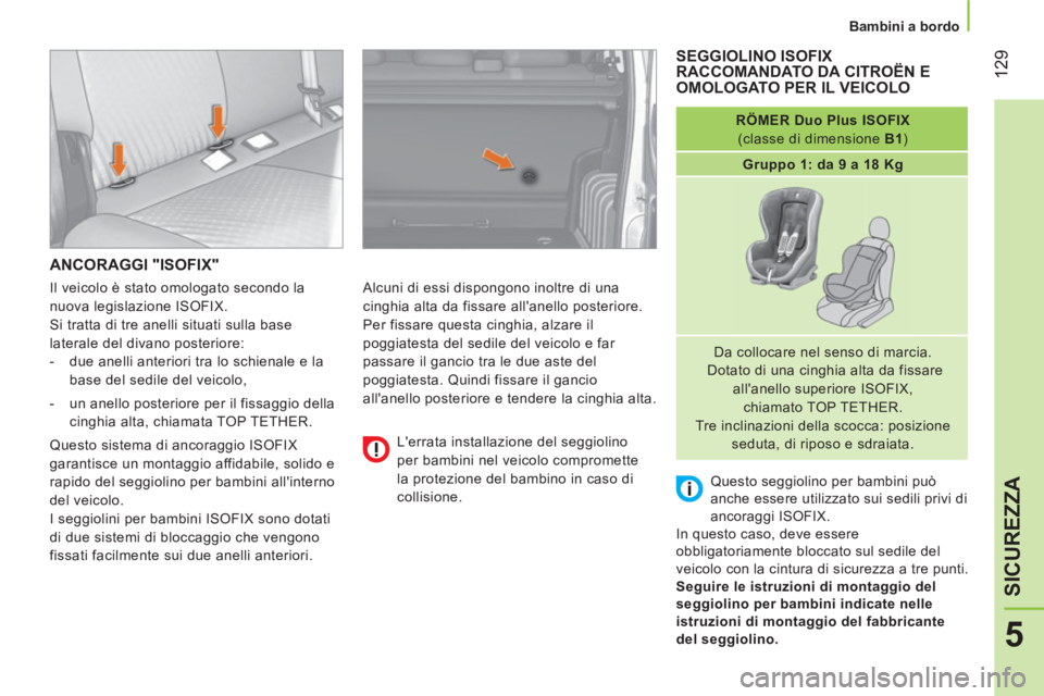 CITROEN NEMO 2013 Libretti Di Uso E manutenzione (in Italian) 129
5
SICUREZZA
Bambini a bordo
ANCORAGGI "ISOFIX"
Alcuni di essi dispongono inoltre di una
cinghia alta da fissare allanello posteriore.
Per fissare questa cinghia, alzare il
po CITROEN NEMO 2013 Libretti Di Uso E manutenzione (in Italian) 129
5
SICUREZZA
Bambini a bordo
ANCORAGGI "ISOFIX"
Alcuni di essi dispongono inoltre di una
cinghia alta da fissare allanello posteriore.
Per fissare questa cinghia, alzare il
po