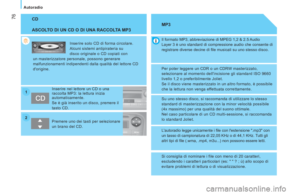CITROEN NEMO 2013 Libretti Di Uso E manutenzione (in Italian) 2 1
76
Autoradio
CD
ASCOLTO DI UN CD O DI UNA RACCOLTA MP3
Inserire solo CD di forma circolare.
Alcuni sistemi antipirateria su
disco originale o CD copiati con
un masterizzatore persona CITROEN NEMO 2013 Libretti Di Uso E manutenzione (in Italian) 2 1
76
Autoradio
CD
ASCOLTO DI UN CD O DI UNA RACCOLTA MP3
Inserire solo CD di forma circolare.
Alcuni sistemi antipirateria su
disco originale o CD copiati con
un masterizzatore persona