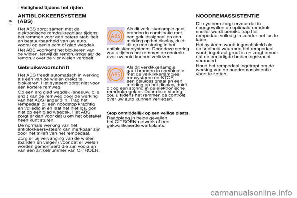 CITROEN BERLINGO MULTISPACE 2016  Instructieboekjes (in Dutch) ABS
ABS
11 8
Berlingo-2-VP_nl_Chap05_securite_ed01-2016
ANTIBLOkkEERSySTEEM 
(ABS)
Het ABs zorgt samen met de 
elektronische remdrukregelaar tijdens 
het remmen voor een betere stabiliteit 
en bestuur