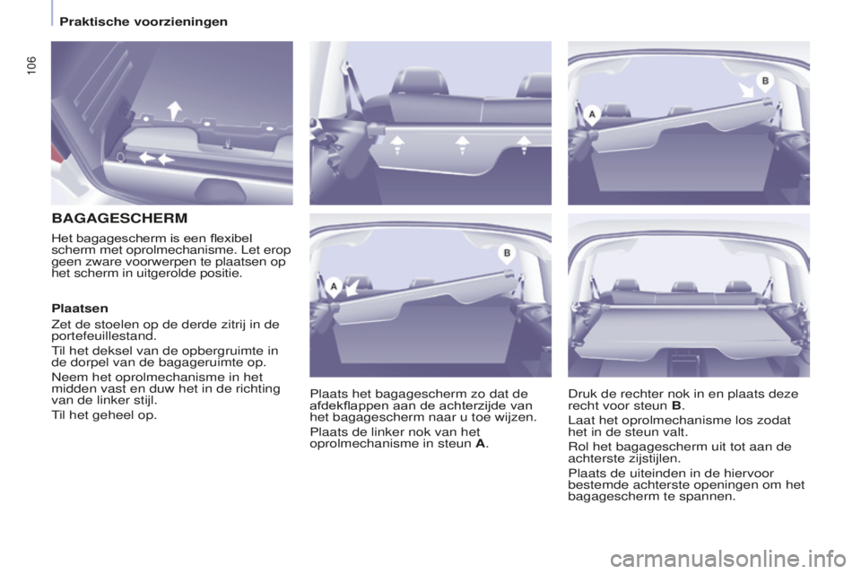 CITROEN BERLINGO MULTISPACE 2015  Instructieboekjes (in Dutch) 106
Berlingo-2-VP_nl_Chap04_ergonomie_ed01-2015Berlingo-2-VP_nl_Chap04_ergonomie_ed01-2015
BAGAGESCHERM
Plaats het bagagescherm zo dat de 
afdekflappen aan de achterzijde van 
het bagagescherm naar u 