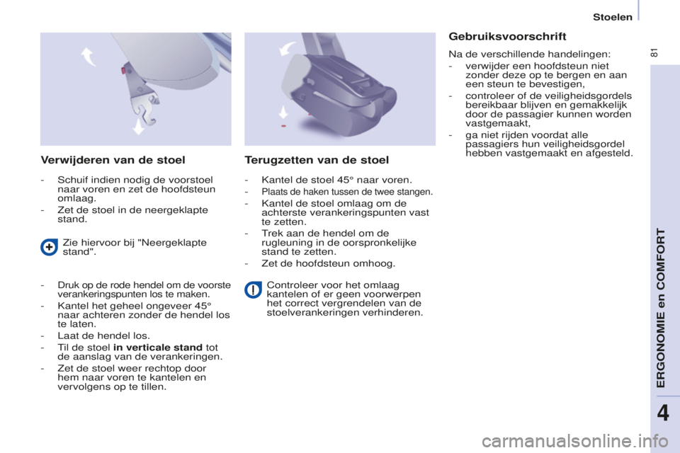 CITROEN BERLINGO MULTISPACE 2015  Instructieboekjes (in Dutch)  81
Berlingo-2-VP_nl_Chap04_ergonomie_ed01-2015Berlingo-2-VP_nl_Chap04_ergonomie_ed01-2015
Verwijderen van de stoel
-  schuif indien nodig de voorstoel 
naar voren en zet de hoofdsteun 
omlaag.
-
 
Ze CITROEN BERLINGO MULTISPACE 2015  Instructieboekjes (in Dutch)  81
Berlingo-2-VP_nl_Chap04_ergonomie_ed01-2015Berlingo-2-VP_nl_Chap04_ergonomie_ed01-2015
Verwijderen van de stoel
-  schuif indien nodig de voorstoel 
naar voren en zet de hoofdsteun 
omlaag.
-
 
Ze