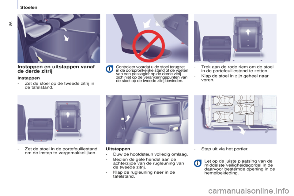 CITROEN BERLINGO MULTISPACE 2015  Instructieboekjes (in Dutch) 86
Berlingo-2-VP_nl_Chap04_ergonomie_ed01-2015Berlingo-2-VP_nl_Chap04_ergonomie_ed01-2015
Instappen en uitstappen vanaf 
de derde zitrij
Instappen
- 
Zet de stoel op de tweede zitrij in 
de tafelstand CITROEN BERLINGO MULTISPACE 2015  Instructieboekjes (in Dutch) 86
Berlingo-2-VP_nl_Chap04_ergonomie_ed01-2015Berlingo-2-VP_nl_Chap04_ergonomie_ed01-2015
Instappen en uitstappen vanaf 
de derde zitrij
Instappen
- 
Zet de stoel op de tweede zitrij in 
de tafelstand
