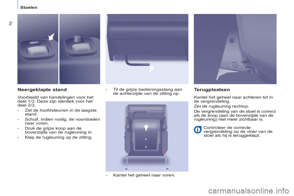CITROEN BERLINGO MULTISPACE 2013 Instructieboekjes (in Dutch) 70
Stoelen
Neergeklapte stand
Voorbeeld van handelingen voor het
deel 1/3. Deze zijn identiek voor het
deel 2/3.
- Zet de hoofdsteunen in de laagste
stand.
- Schuif, indien n CITROEN BERLINGO MULTISPACE 2013 Instructieboekjes (in Dutch) 70
Stoelen
Neergeklapte stand
Voorbeeld van handelingen voor het
deel 1/3. Deze zijn identiek voor het
deel 2/3.
- Zet de hoofdsteunen in de laagste
stand.
- Schuif, indien n