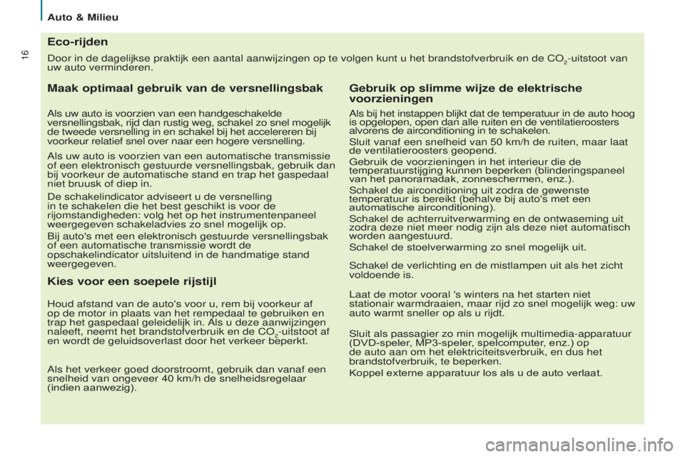 CITROEN BERLINGO ELECTRIC 2017 Instructieboekjes (in Dutch) 16Door in de dagelijkse praktijk een aantal aanwijzingen op te volgen kunt\
u het brandstofverbruik en de co2-uitstoot van
uw auto verminderen.
Eco-rijden
Maak optimaal gebruik van de versnellingsba CITROEN BERLINGO ELECTRIC 2017 Instructieboekjes (in Dutch) 16Door in de dagelijkse praktijk een aantal aanwijzingen op te volgen kunt\
u het brandstofverbruik en de co2-uitstoot van
uw auto verminderen.
Eco-rijden
Maak optimaal gebruik van de versnellingsba