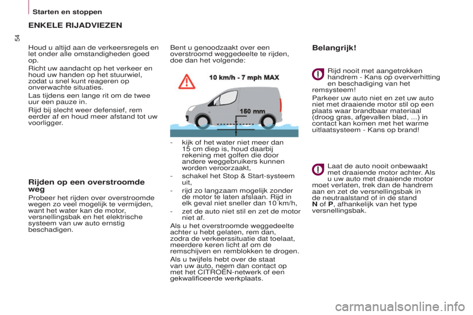 CITROEN BERLINGO ELECTRIC 2017 Instructieboekjes (in Dutch) 54
BERLINGO-2-VU_NL_CHAP03_PRET-A-PARTIR_ED01-2015BERLINGO-2-VU_NL_CHAP03_PRET-A-PARTIR_ED01-2015
ENkELE RIJADVIEZEN
Houd u altijd aan de verkeersregels en
let onder alle omstandigheden goed
op.
r
CITROEN BERLINGO ELECTRIC 2017 Instructieboekjes (in Dutch) 54
BERLINGO-2-VU_NL_CHAP03_PRET-A-PARTIR_ED01-2015BERLINGO-2-VU_NL_CHAP03_PRET-A-PARTIR_ED01-2015
ENkELE RIJADVIEZEN
Houd u altijd aan de verkeersregels en
let onder alle omstandigheden goed
op.
r