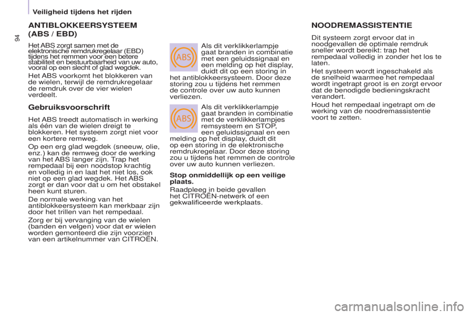 CITROEN BERLINGO ELECTRIC 2017  Instructieboekjes (in Dutch) ABS
ABS
94
BERLINGO-2-VU_NL_CHAP05_SECURITE_ED01-2015
ANTIBLOkkEERSySTEEM  
(ABS / EBD)
Het Abs zorgt samen met de 
elektronische remdrukregelaar (EBD)  
tijdens het remmen voor een betere 
stabilitei