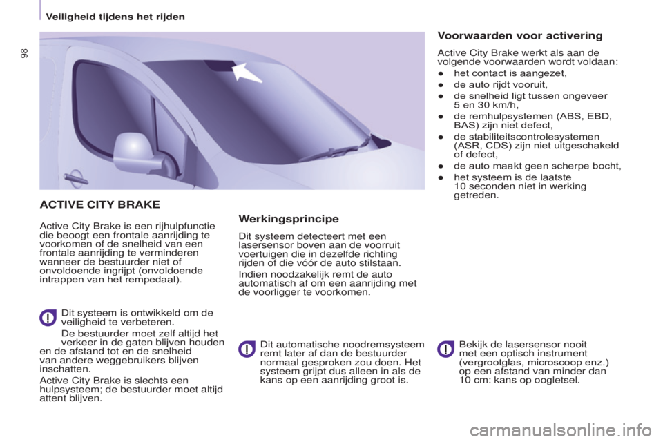 CITROEN BERLINGO ELECTRIC 2017  Instructieboekjes (in Dutch) 98
BERLINGO-2-VU_NL_CHAP05_SECURITE_ED01-2015
ACTIVE CITy BRAkE
Active city brake is een rijhulpfunctie 
die beoogt een frontale aanrijding te 
voorkomen of de snelheid van een 
frontale aanrijding te