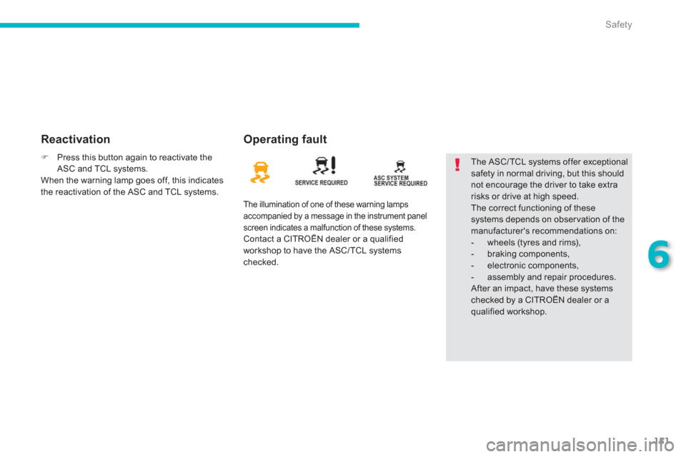 Citroen C4 AIRCROSS 2014 1.G Owners Manual 151
6
Safety
   
Reactivation   
Operating fault 
 
The illumination of one of these warning lamps 
accompanied by a message in the instrument panel 
screen indicates a malfunction of these systems. 
