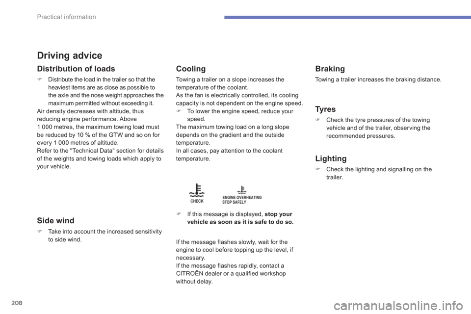 Citroen C4 AIRCROSS 2014 1.G User Guide 208Practical information
   
Driving advice 
 
 
Distribution of loads 
 
 
 
�) 
  Distribute the load in the trailer so that the 
heaviest items are as close as possible to 
the axle and the nose we