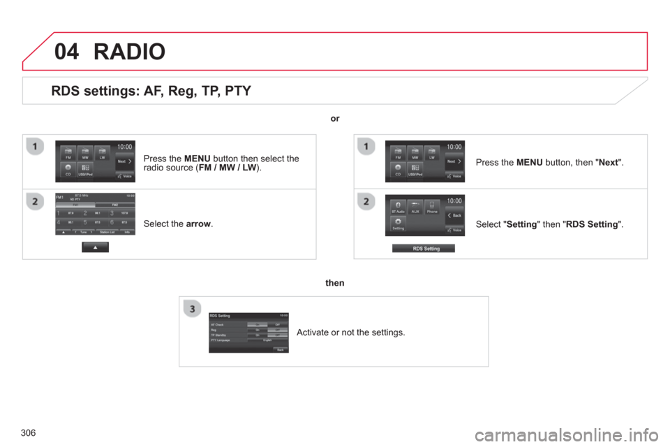 Citroen C4 AIRCROSS 2014 1.G Owners Manual 306
04
RDS settings: AF, Reg, TP, PTY
Select the arrow
.
Select " Setting
" then " RDS Setting
".
Press the MENU
button, then " Next
".
RADIO
Citroen C4 AIRCROSS 2014 1.G Owners Manual 306
04
RDS settings: AF, Reg, TP, PTY
Select the arrow
.
Select " Setting
" then " RDS Setting
".
Press the MENU
button, then " Next
".
RADIO