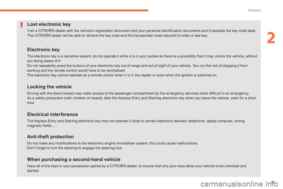 Citroen C4 AIRCROSS 2014 1.G Manual PDF 71
2
Access
   
 
 
 
 
 
 
 
 
 
 
 
 
 
 
 
 
 
 
Lost electronic key 
 
Visit a CITROËN dealer with the vehicles registration document and your personal identification documents and if possible t