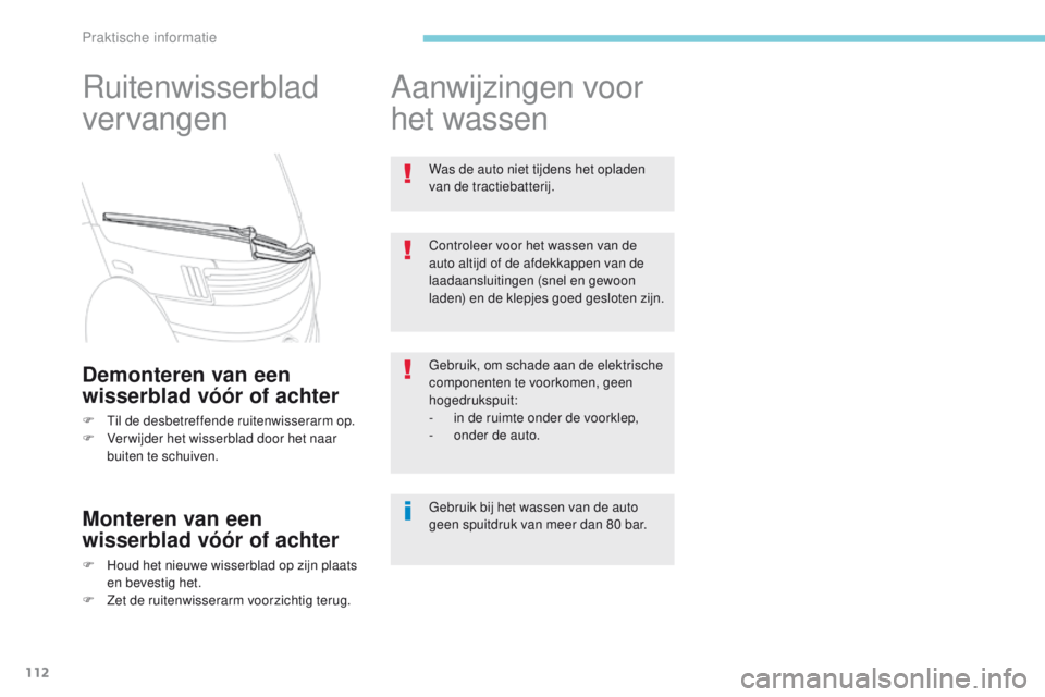 CITROEN C-ZERO 2017 Instructieboekjes (in Dutch) 112
Ruitenwisserblad
vervangen
Demonteren van een
wisserblad vóór of achter
F Til de desbetreffende ruitenwisserarm op.
F V erwijder het wisserblad door het naar
buiten te schuiven.
Monteren van CITROEN C-ZERO 2017 Instructieboekjes (in Dutch) 112
Ruitenwisserblad
vervangen
Demonteren van een
wisserblad vóór of achter
F Til de desbetreffende ruitenwisserarm op.
F V erwijder het wisserblad door het naar
buiten te schuiven.
Monteren van