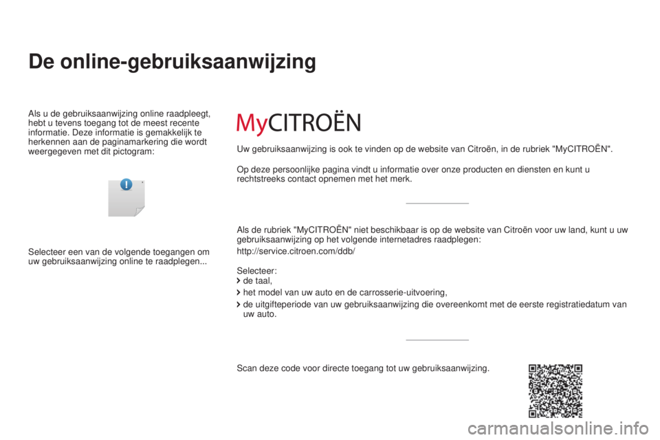 CITROEN C-ZERO 2016 Instructieboekjes (in Dutch) C-zero_nl_Chap00_Couv-debut_ed01-2014
De online-gebruiksaanwijzing
Als de rubriek "MycItroËn" niet beschikbaar is op de website van citroën voor uw land, kunt u uw
gebruiksaanwijzing op het CITROEN C-ZERO 2016 Instructieboekjes (in Dutch) C-zero_nl_Chap00_Couv-debut_ed01-2014
De online-gebruiksaanwijzing
Als de rubriek "MycItroËn" niet beschikbaar is op de website van citroën voor uw land, kunt u uw
gebruiksaanwijzing op het