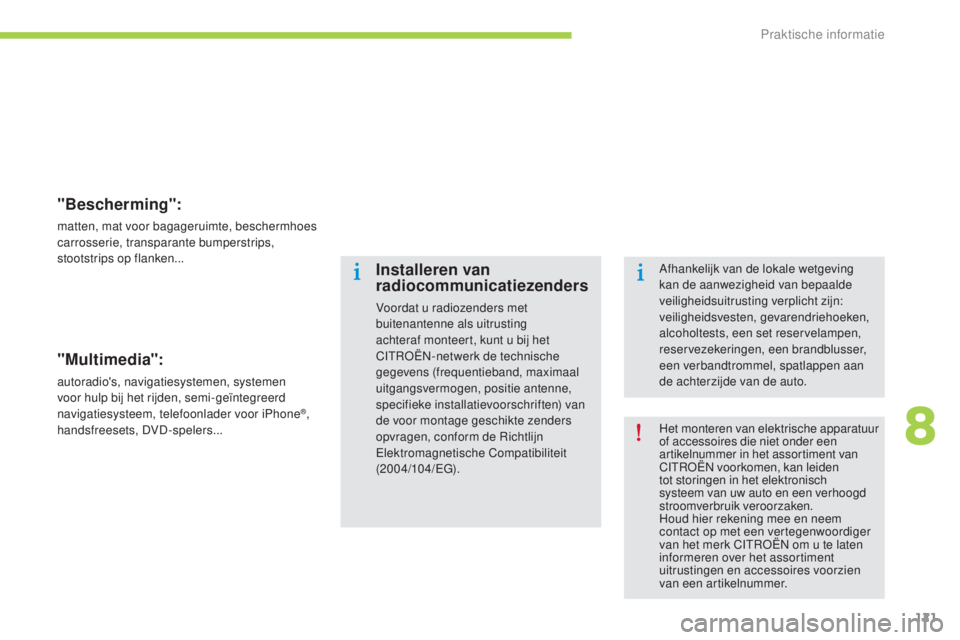 CITROEN C-ZERO 2016  Instructieboekjes (in Dutch) 121
c-zero_nl_ chap08_info-pratiques_ed01-2014
"Bescherming":
matten, mat voor bagageruimte, beschermhoes 
carrosserie, transparante bumperstrips, 
stootstrips op flanken...
"Multimedia